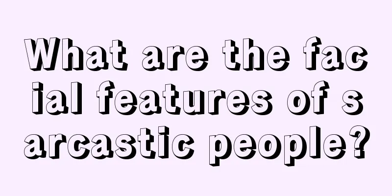 What are the facial features of sarcastic people?