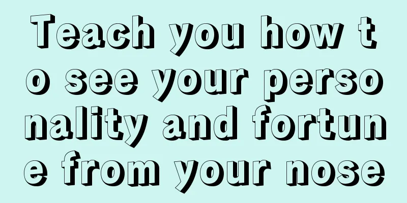 Teach you how to see your personality and fortune from your nose
