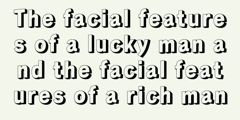 The facial features of a lucky man and the facial features of a rich man