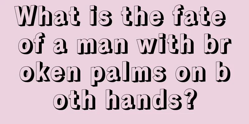 What is the fate of a man with broken palms on both hands?