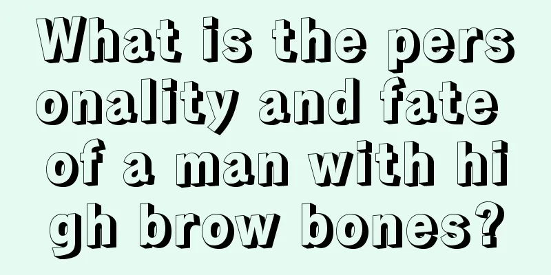 What is the personality and fate of a man with high brow bones?