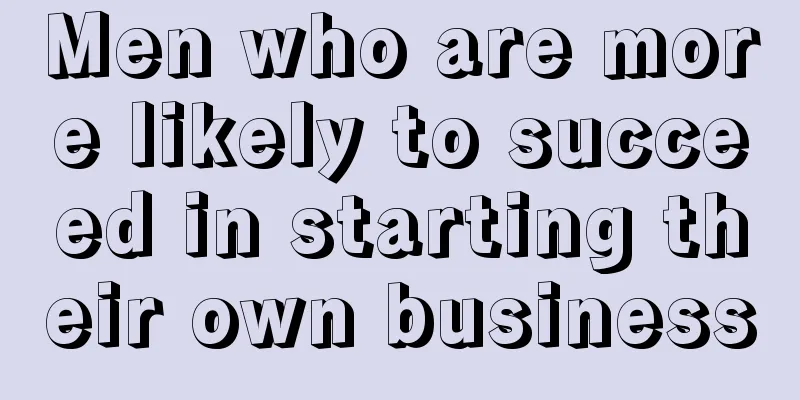 Men who are more likely to succeed in starting their own business