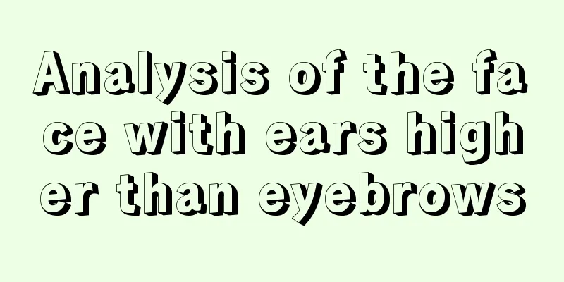 Analysis of the face with ears higher than eyebrows