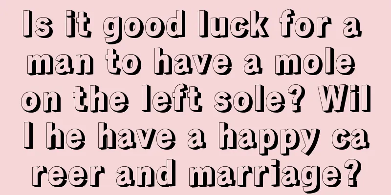Is it good luck for a man to have a mole on the left sole? Will he have a happy career and marriage?