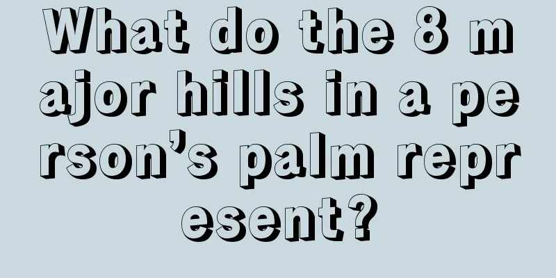 What do the 8 major hills in a person’s palm represent?