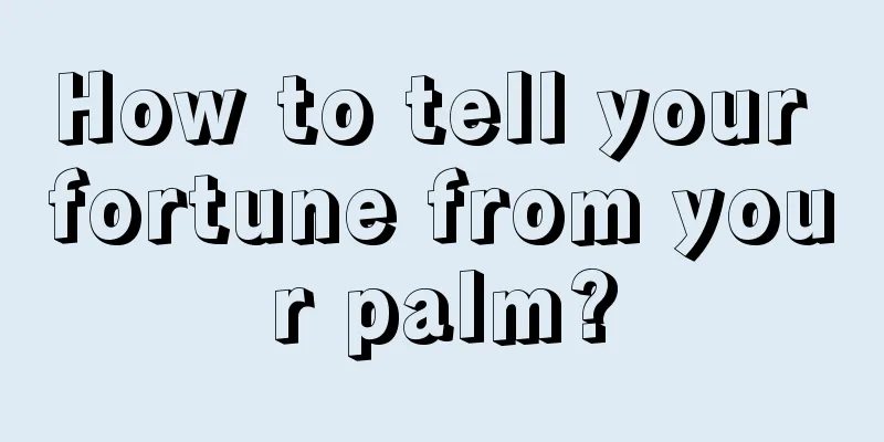 How to tell your fortune from your palm?