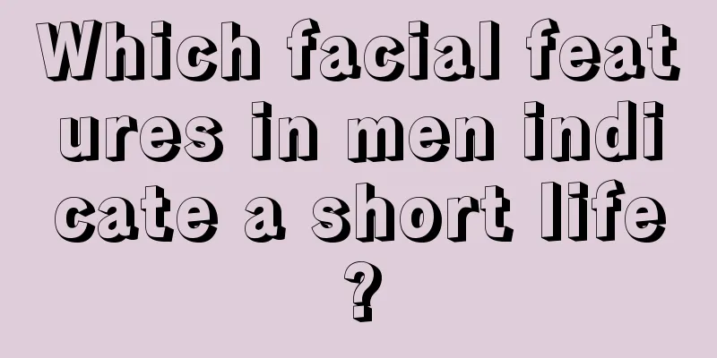 Which facial features in men indicate a short life?