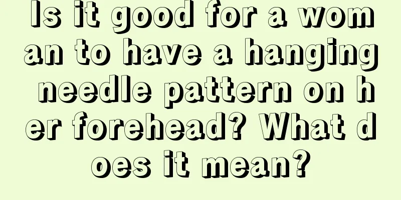 Is it good for a woman to have a hanging needle pattern on her forehead? What does it mean?