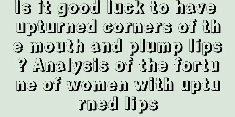 Is it good luck to have upturned corners of the mouth and plump lips? Analysis of the fortune of women with upturned lips