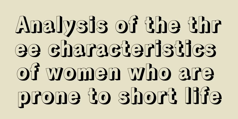Analysis of the three characteristics of women who are prone to short life