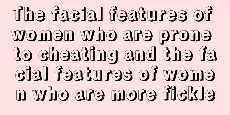 The facial features of women who are prone to cheating and the facial features of women who are more fickle