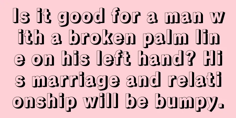 Is it good for a man with a broken palm line on his left hand? His marriage and relationship will be bumpy.