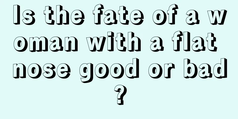 Is the fate of a woman with a flat nose good or bad?