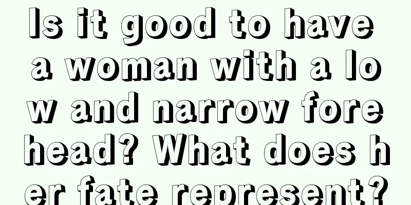 Is it good to have a woman with a low and narrow forehead? What does her fate represent?