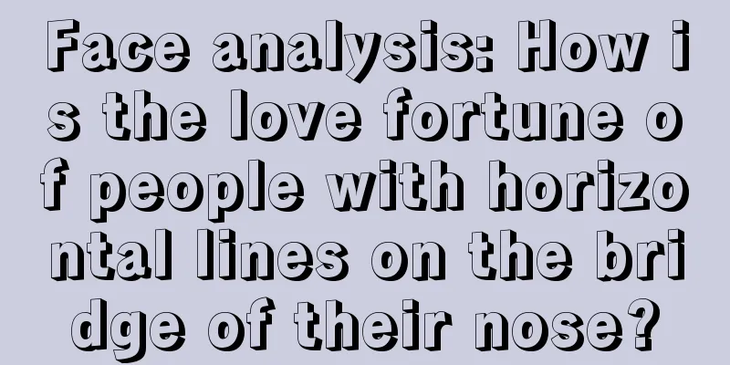 Face analysis: How is the love fortune of people with horizontal lines on the bridge of their nose?