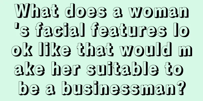 What does a woman's facial features look like that would make her suitable to be a businessman?