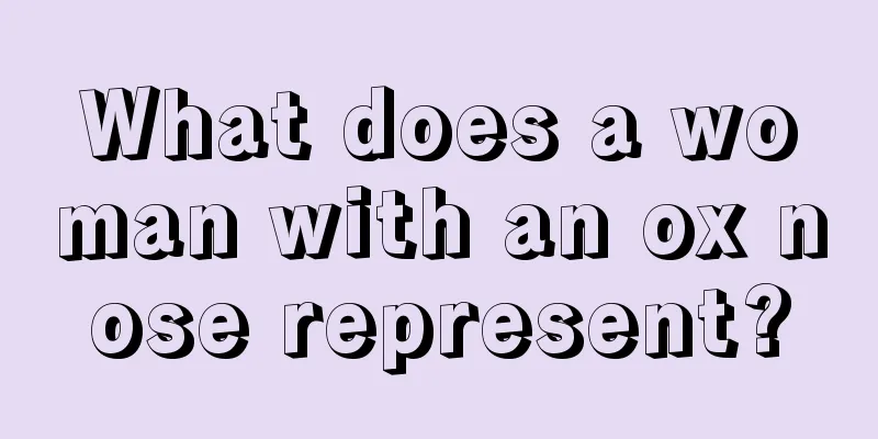 What does a woman with an ox nose represent?