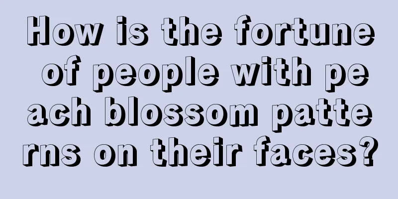 How is the fortune of people with peach blossom patterns on their faces?