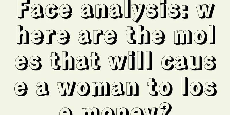 Face analysis: where are the moles that will cause a woman to lose money?