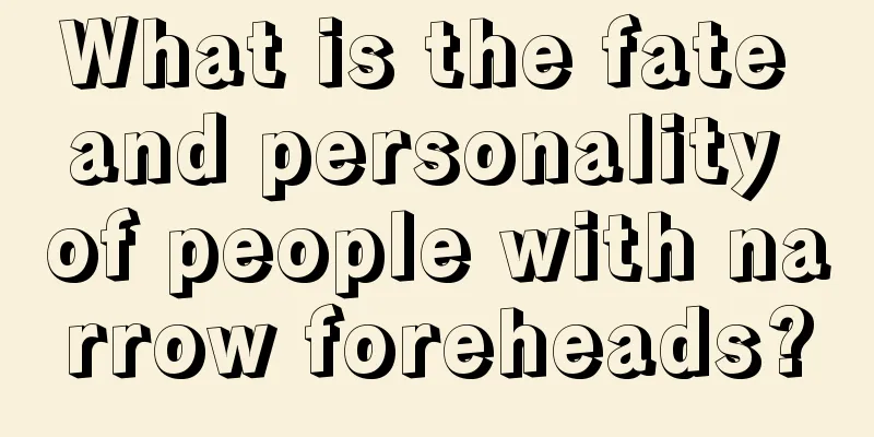 What is the fate and personality of people with narrow foreheads?