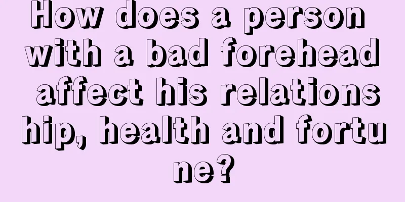 How does a person with a bad forehead affect his relationship, health and fortune?