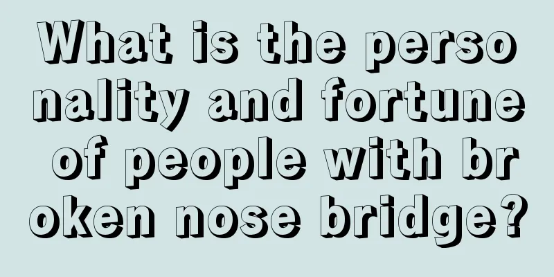 What is the personality and fortune of people with broken nose bridge?