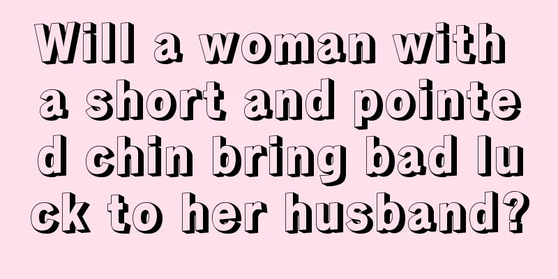 Will a woman with a short and pointed chin bring bad luck to her husband?