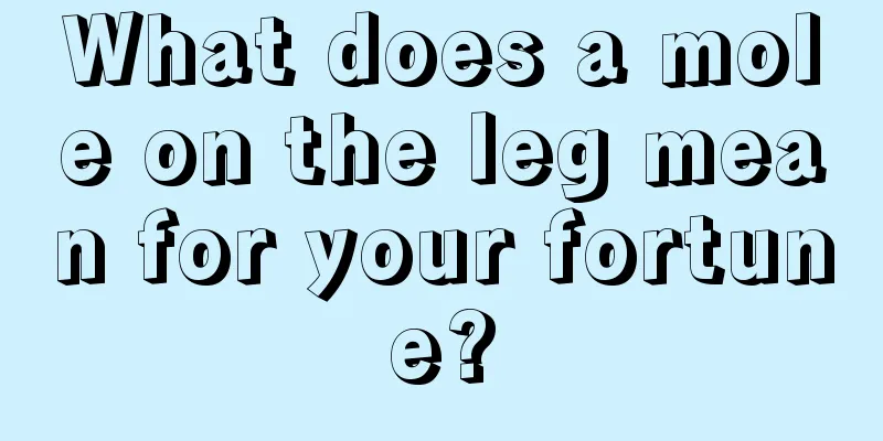 What does a mole on the leg mean for your fortune?