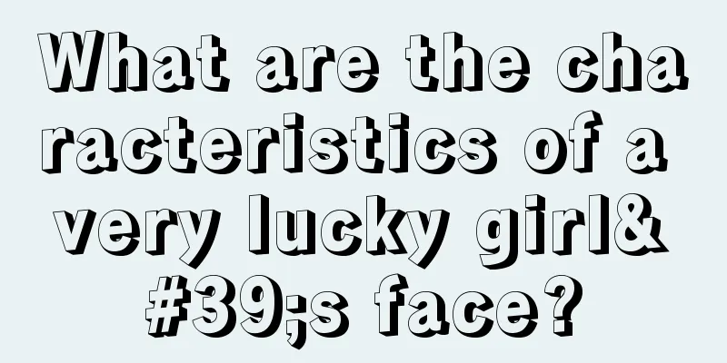 What are the characteristics of a very lucky girl's face?