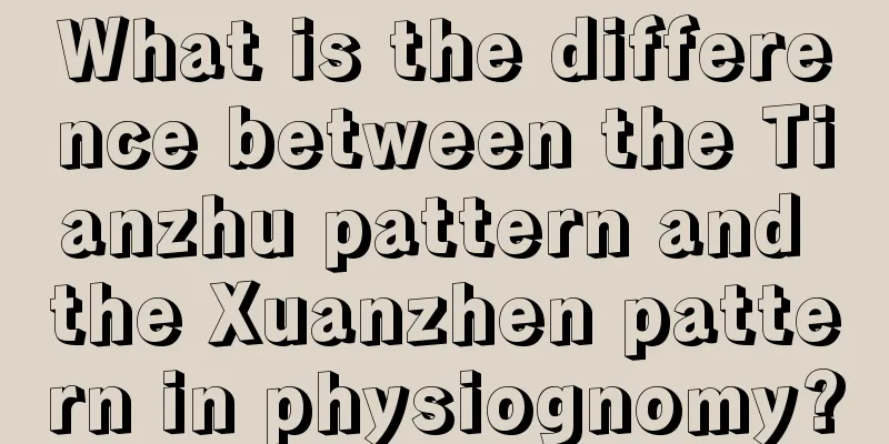 What is the difference between the Tianzhu pattern and the Xuanzhen pattern in physiognomy?