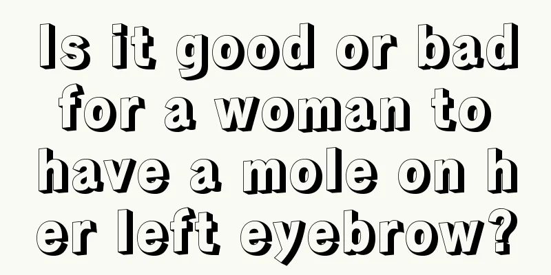 Is it good or bad for a woman to have a mole on her left eyebrow?