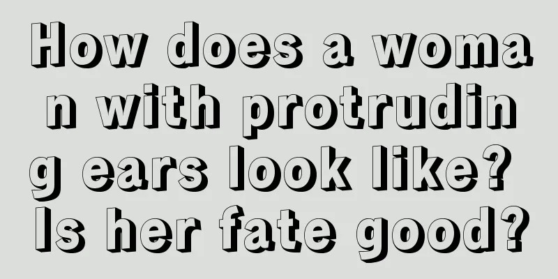 How does a woman with protruding ears look like? Is her fate good?