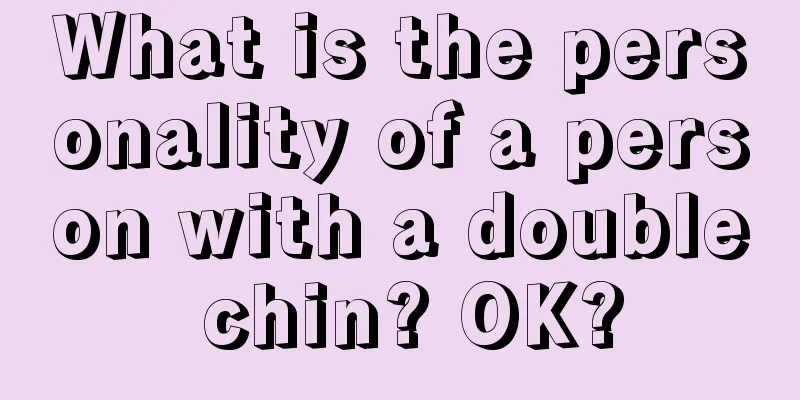 What is the personality of a person with a double chin? OK?