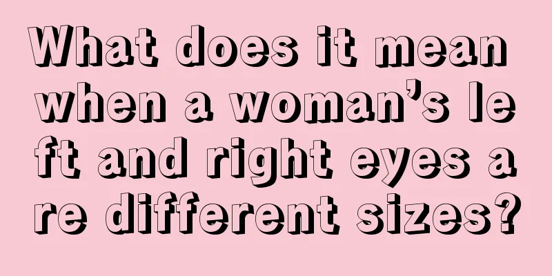 What does it mean when a woman’s left and right eyes are different sizes?