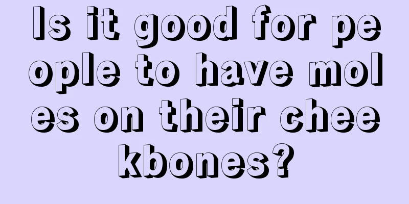 Is it good for people to have moles on their cheekbones?