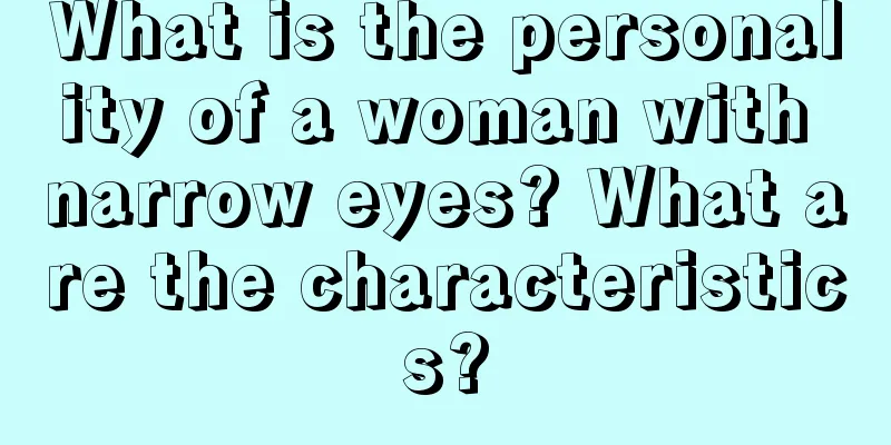 What is the personality of a woman with narrow eyes? What are the characteristics?