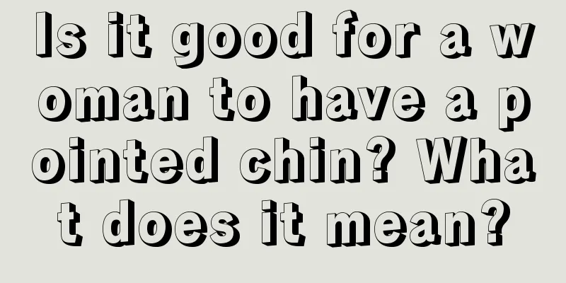 Is it good for a woman to have a pointed chin? What does it mean?