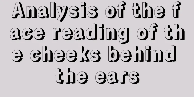 Analysis of the face reading of the cheeks behind the ears