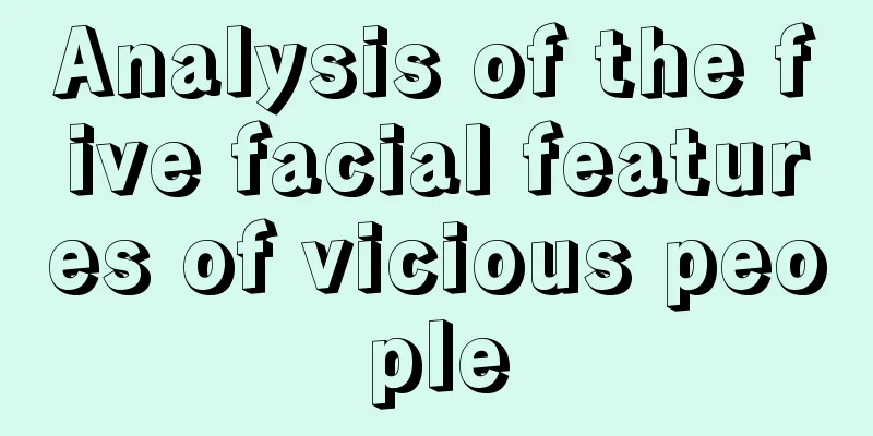 Analysis of the five facial features of vicious people