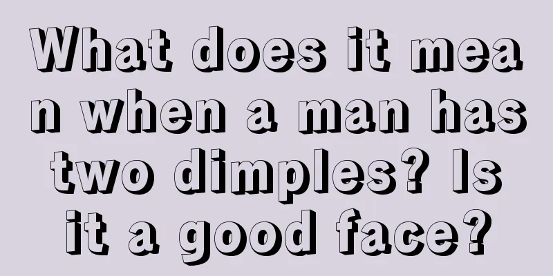What does it mean when a man has two dimples? Is it a good face?