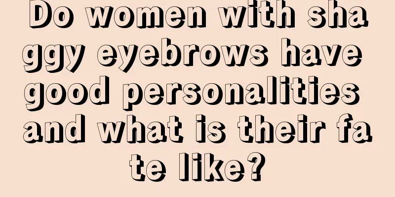 Do women with shaggy eyebrows have good personalities and what is their fate like?