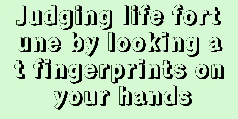 Judging life fortune by looking at fingerprints on your hands