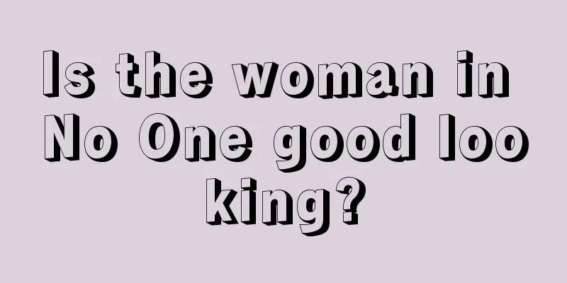 Is the woman in No One good looking?