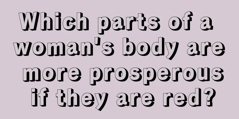 Which parts of a woman's body are more prosperous if they are red?