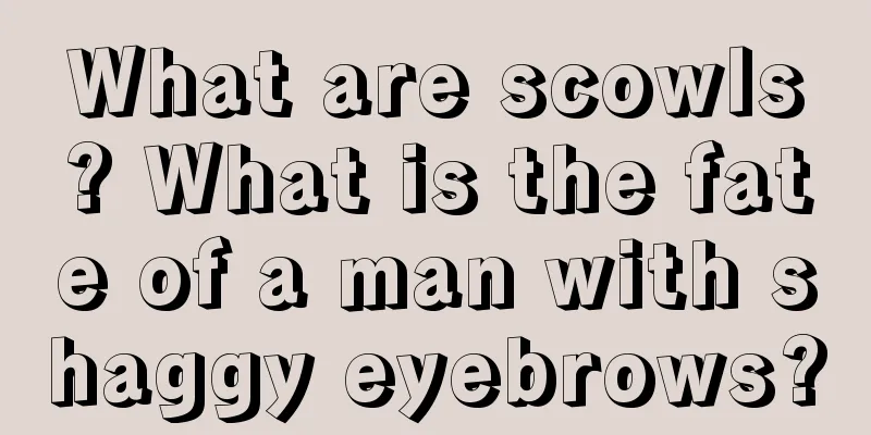 What are scowls? What is the fate of a man with shaggy eyebrows?