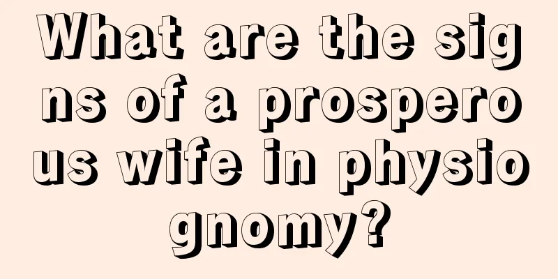 What are the signs of a prosperous wife in physiognomy?