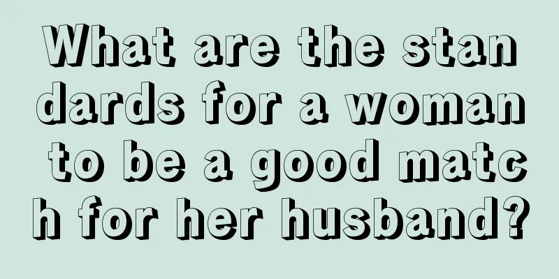 What are the standards for a woman to be a good match for her husband?