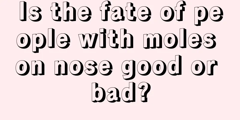 Is the fate of people with moles on nose good or bad?