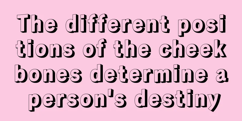 The different positions of the cheekbones determine a person's destiny