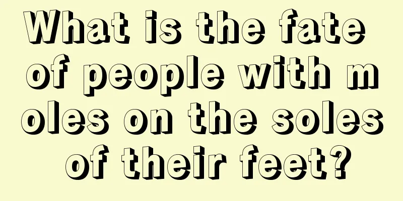 What is the fate of people with moles on the soles of their feet?